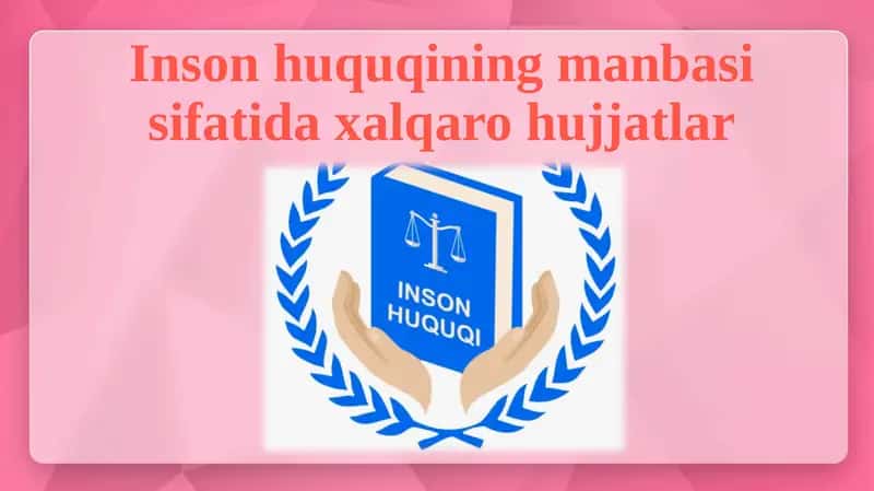 Inson huquqlarining manbasi sifatida xalqaro hujjatlar 1