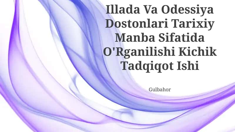 Gomer Dostonlari Illada Va Odessiya Dostonlari Tarixiy Manba Sifatida O'Rganilishi Kichik Tadqiqot Ishi 1