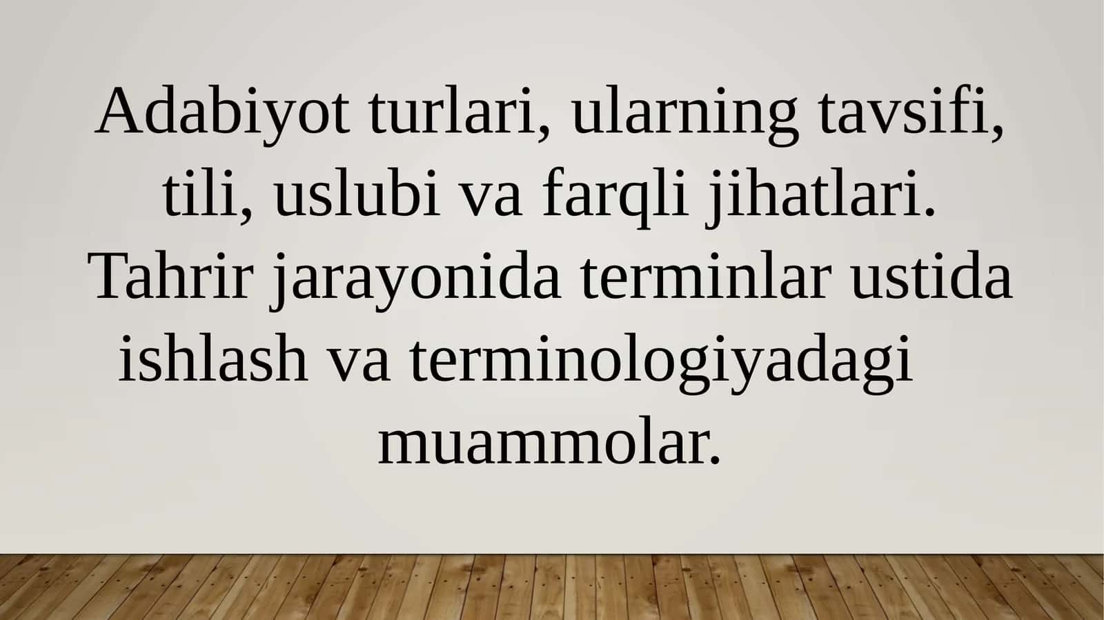 Adabiyot turlari, ularning tavsifi, tili, uslubi va farqli jihatlari. Tahrir jarayonida terminlar ustida ishlash va terminologiyadagi     muammolar. 1