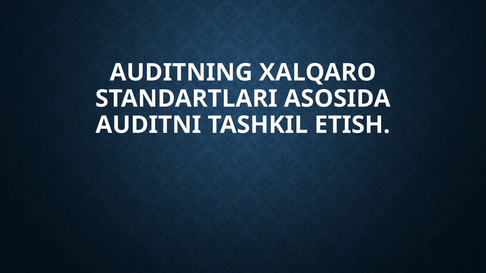 Auditning xalqaro standartlari asosida auditni tashkil etish. 1
