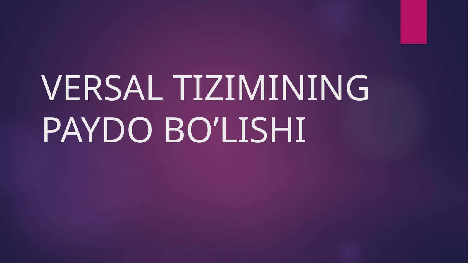 VERSAL TIZIMINING PAYDO BO’LISHI 1