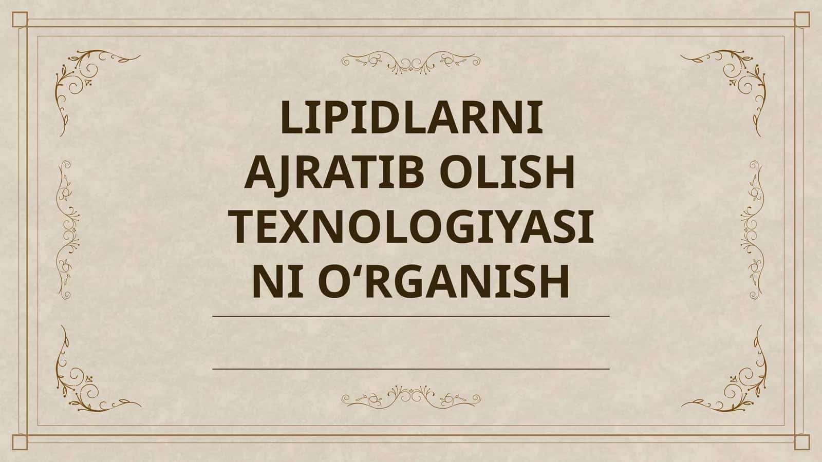 LIPIDLARNI AJRATIB OLISH TEXNOLOGIYASINI O‘RGANISH 1