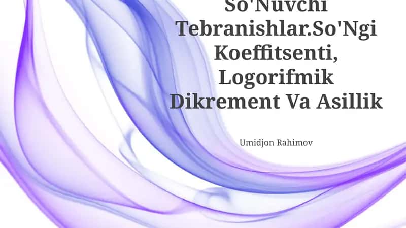 So'Nuvchi Tebranishlar.So'Ngi Koeffitsenti, Logorifmik Dikrement Va Asillik 1