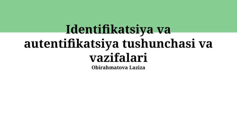 Identifikatsiya va autentifikatsiya tushunchasi va vazifalari 1