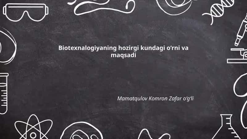 Biotexnalogiyaning hozirgi kundagi o‘rni va maqsadi 1