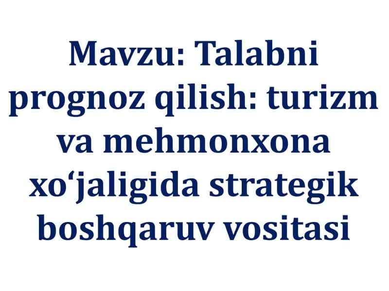 Talab niprognoz qilish: turizm va mehmonxona xo‘jaligida strategik boshqaruv vositasi 1