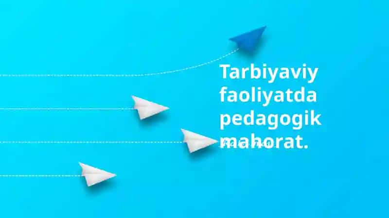 Tarbiyaviy faoliyatda pedagogik mahorat