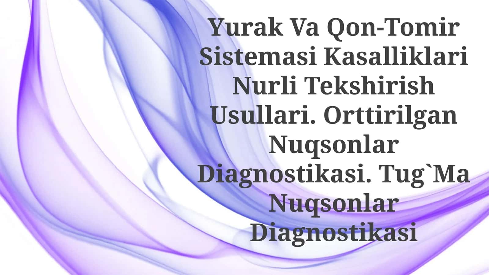 Yurak Va Qon-Tomir Sistemasi Kasalliklari Nurli Tekshirish Usullari. Orttirilgan Nuqsonlar Diagnostikasi. Tug`MaNuqsonlarDiagnostikasi 1