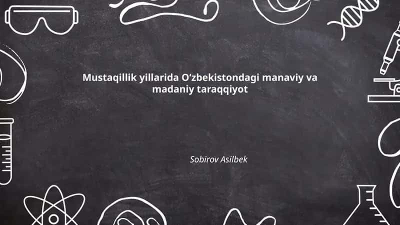Mustaqillik yillarida O'zbekistondagi manaviy va madaniy taraqqiyot 1