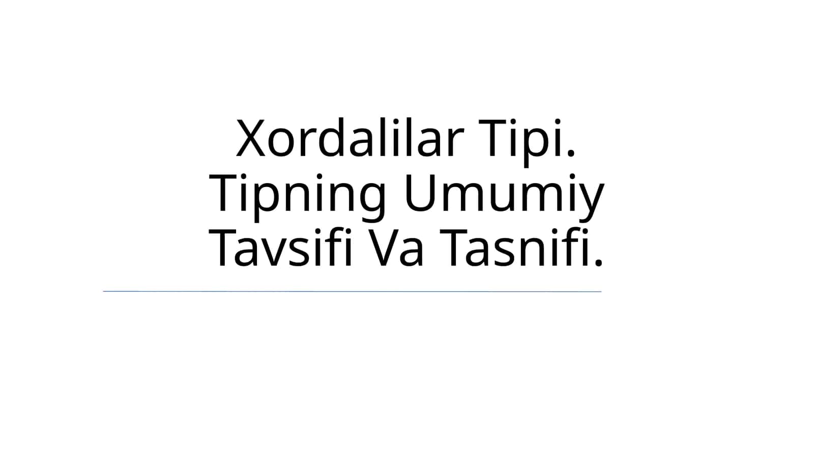 Xordalilar Tipi. Tipning Umumiy Tavsifi Va Tasnifi 1