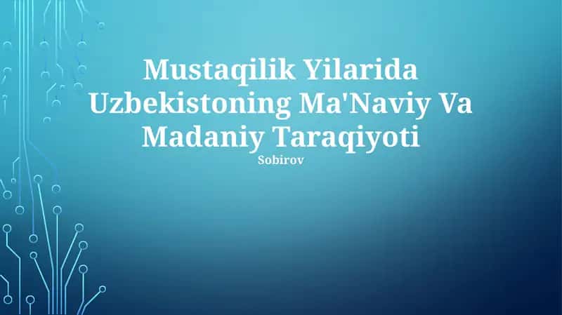Mustaqilik Yilarida Uzbekistoning Ma'Naviy Va Madaniy Taraqiyoti 1