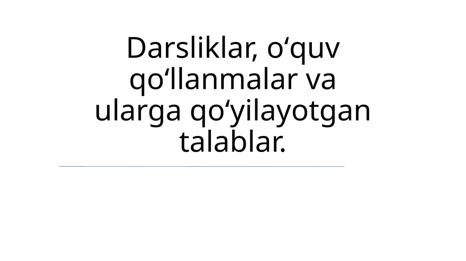Darsliklar, о‘quv qо‘llanmalar va ularga qо‘yilayotgan talablar 1