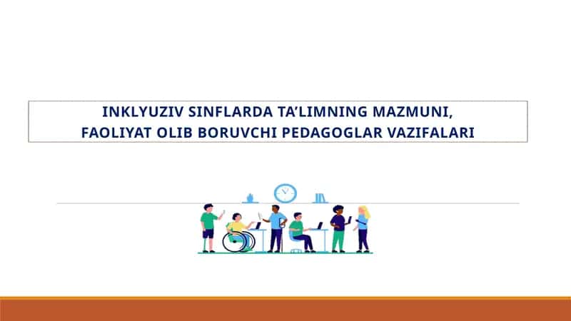 INKLYUZIV SINFLARDA TA’LIMNING MAZMUNI, FAOLIYAT OLIB BORUVCHI PEDAGOGLAR VAZIFALARI 1