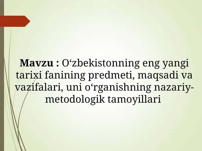 O‘zbekistonning eng yangi tarixi fanining predmeti, maqsadi va vazifalari, uni o‘rganishning nazariy-metodologik tamoyillari 1