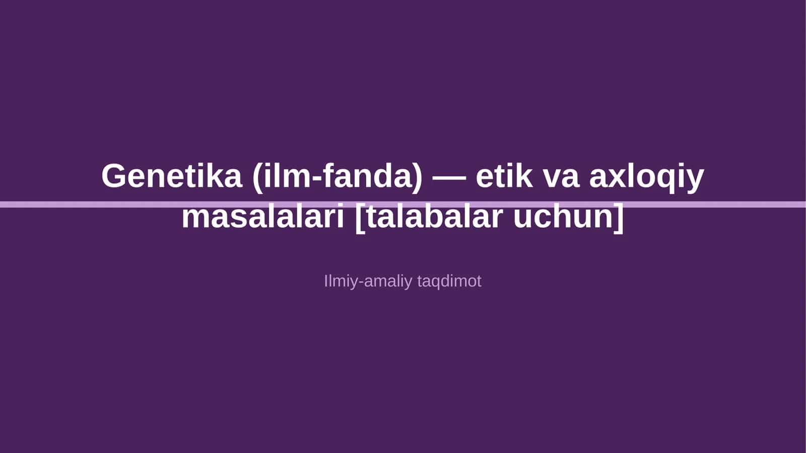 Genetika (ilm-fanda) — etik va axloqiy masalalari [talabalar uchun] 1