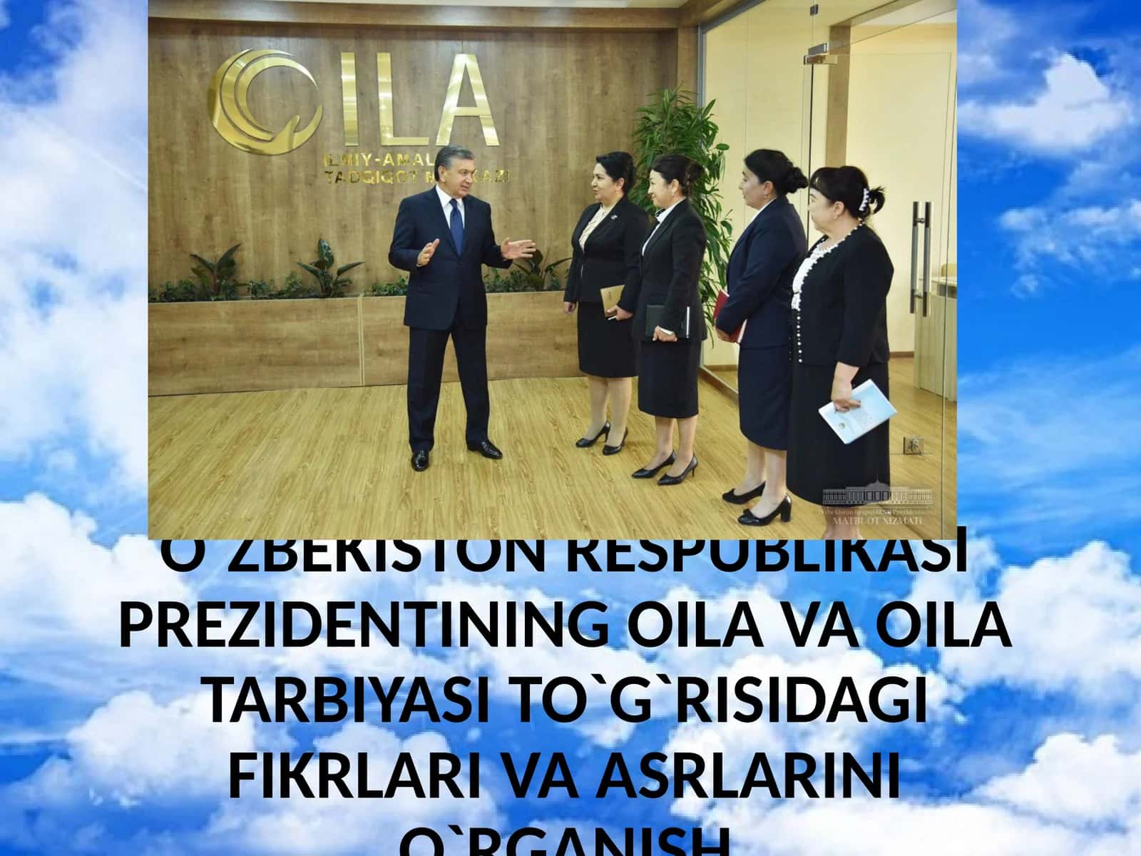 O`ZBEKISTON RESPUBLIKASI PREZIDENTINING OILA VA OILA TARBIYASI TO`G`RISIDAGI FIKRLARI VA ASRLARINI O`RGANISH 1