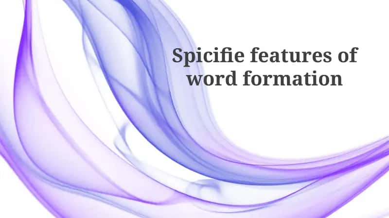 Spicifiefeatures of word formation 1