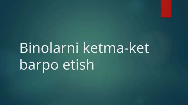Binolarni ketma-ket barpo etish 1