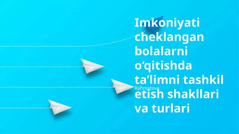 Imkoniyati cheklangan bolalarni o‘qitishda ta’limni tashkil etish shakllari va turlari 1