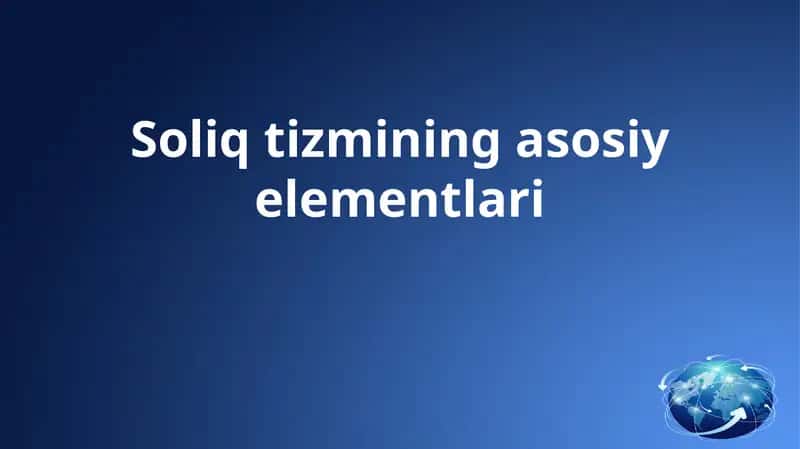 Soliq tizmining asosiy elementlari 1