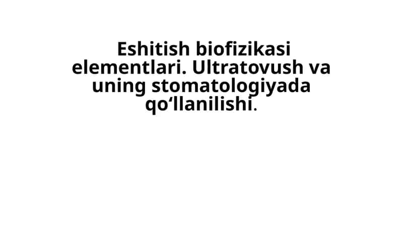 Eshitish biofizikasi elementlari. Ultratovush va uning stomatologiyada qo‘llanilishi 1