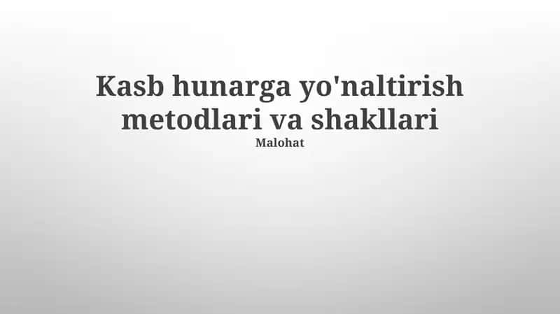 Kasb hunarga yo'naltirish metodlari va shakllari 1