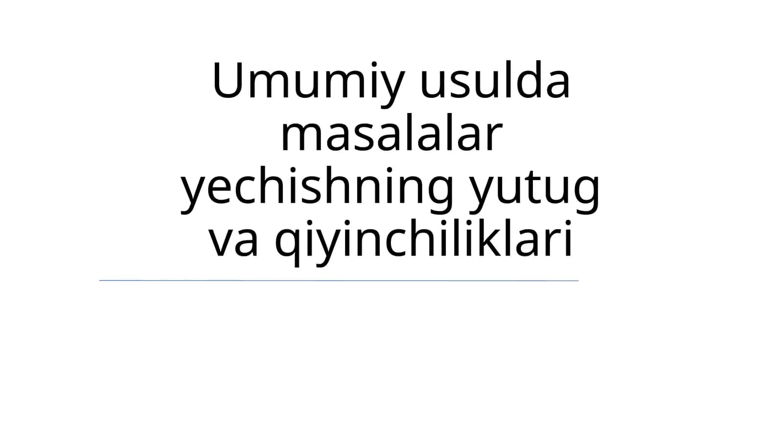 Umumiy usulda masalalar yechishning yutug va qiyinchiliklari 1