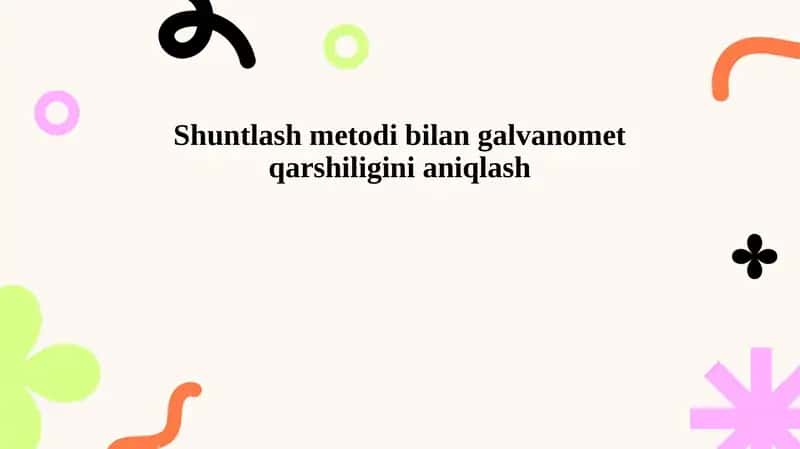 Shuntlash metodi bilan galvanomet qarshiligini aniqlash 1
