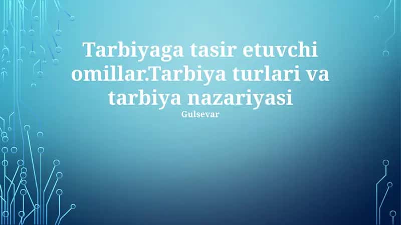 Tarbiyaga tasir etuvchi omillar.Tarbiya turlari va tarbiya nazariyasi 1
