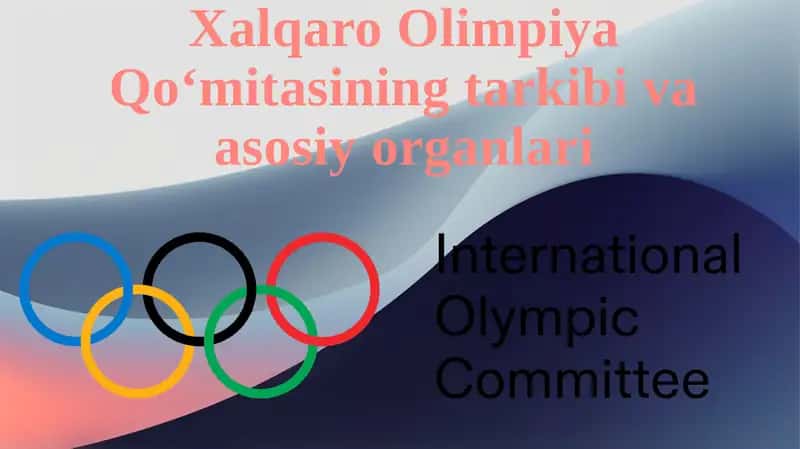 Xalqaro Olimpiya Qoʻmitasining tarkibi va asosiy organlari 1