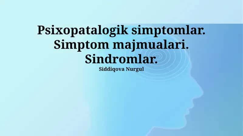 Psixopatalogik simptomlar. Simptom majmualari. Sindromlar 1