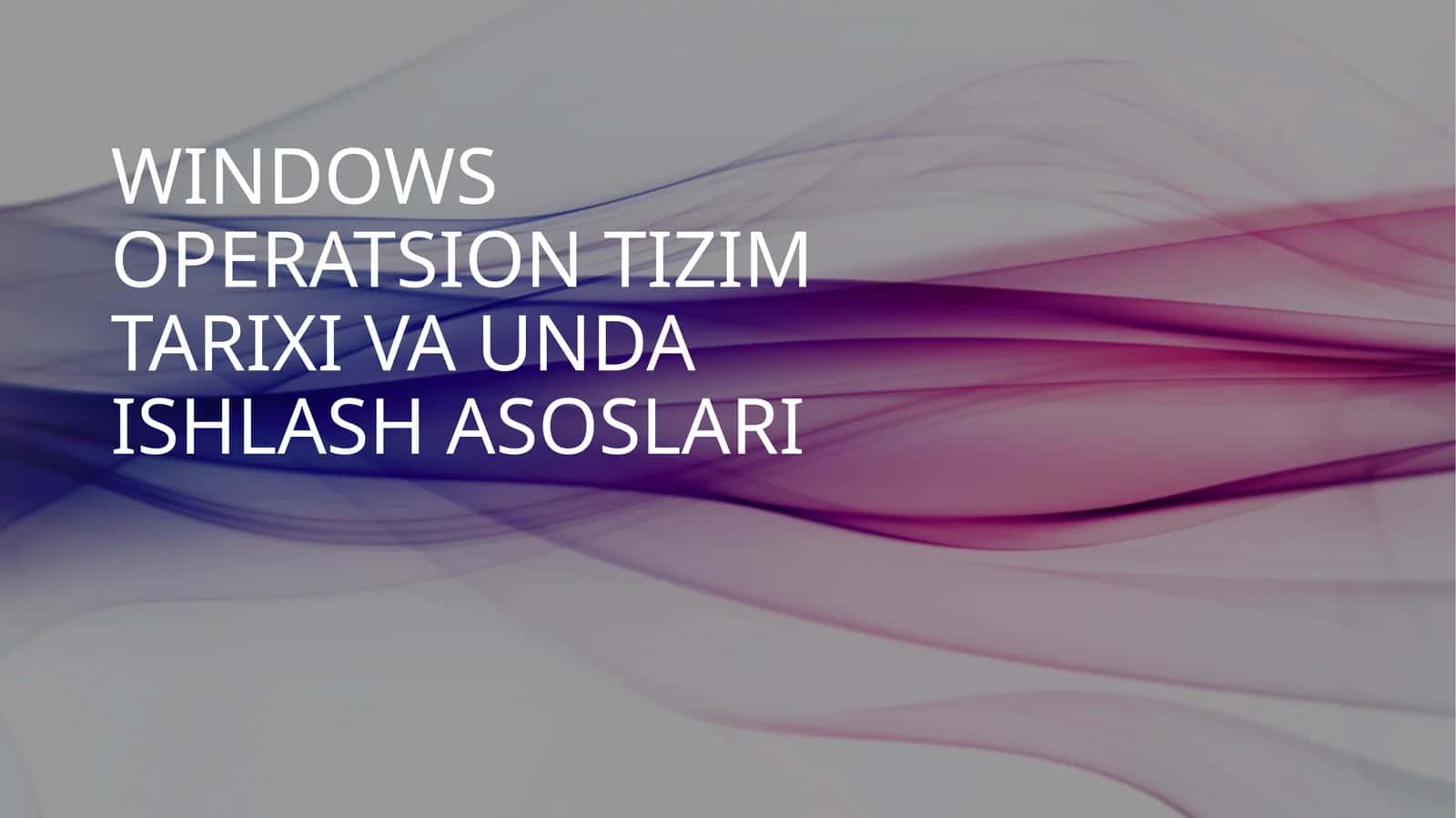 WINDOWS OPERATSION TIZIM TARIXI VA UNDA ISHLASH ASOSLARI 1