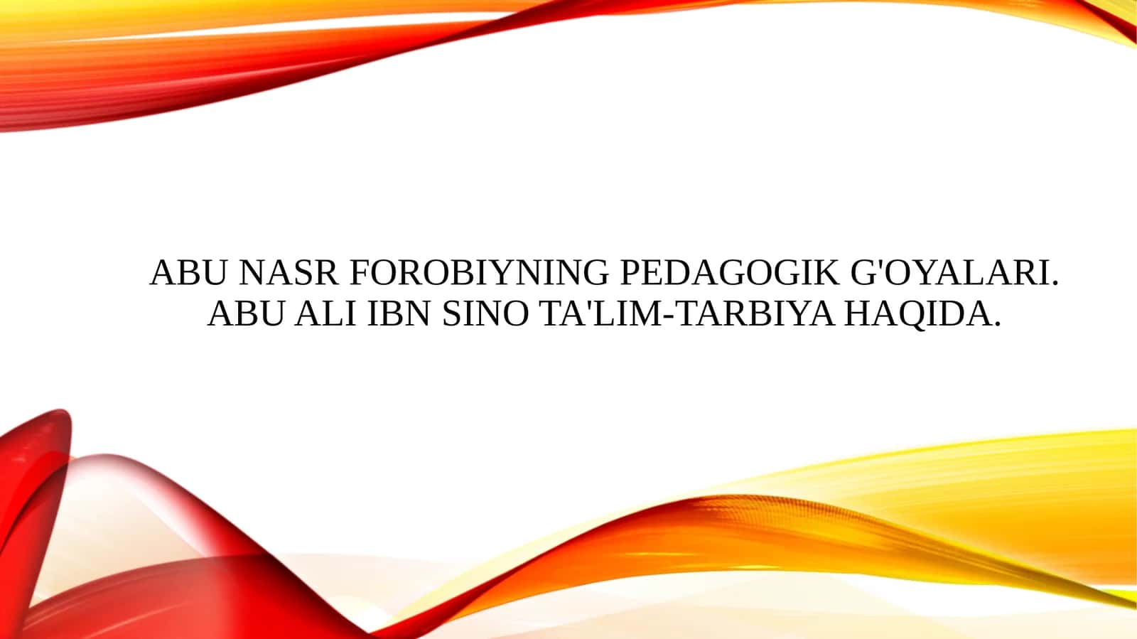 Abu Nasr Forobiyning pedagogik g'oyalari. Abu Ali Ibn Sino ta'lim-tarbiya haqida. 1