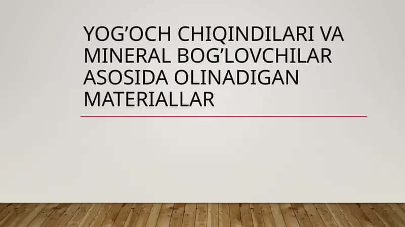 Yog’och chiqindilari va mineral bog’lovchilar asosida olinadigan materiallar 1