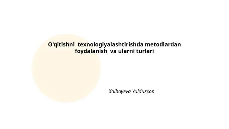 O'qitishni texnologiyalashtirishda metodlardan foydalanish va ularni turlari 1