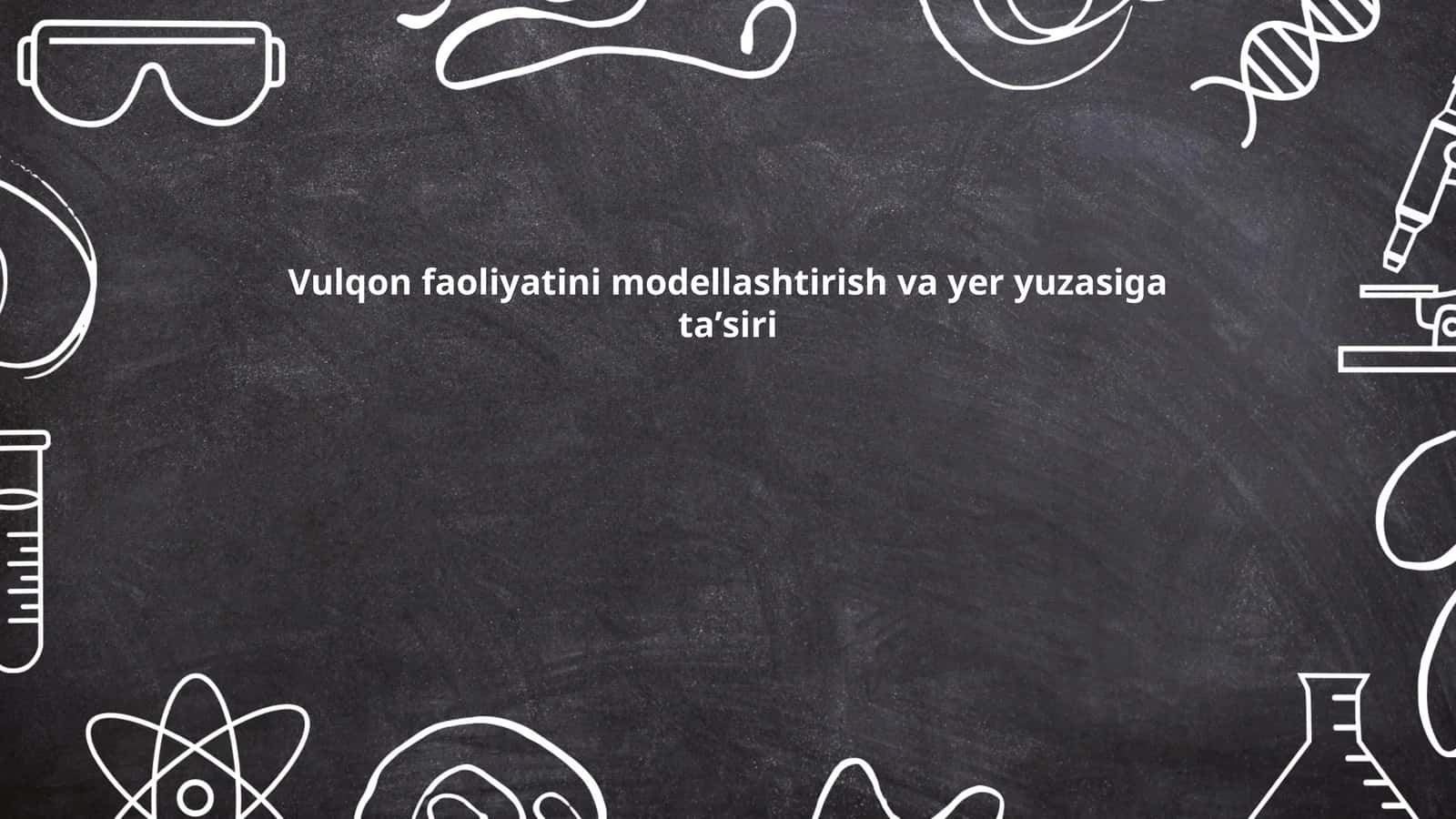 Vulqon faoliyatini modellashtirish va yer yuzasiga taʼsiri 1