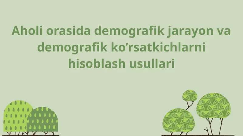 Aholi orasida demografik jarayon va demografik ko’rsatkichlarni hisoblash usullari 1