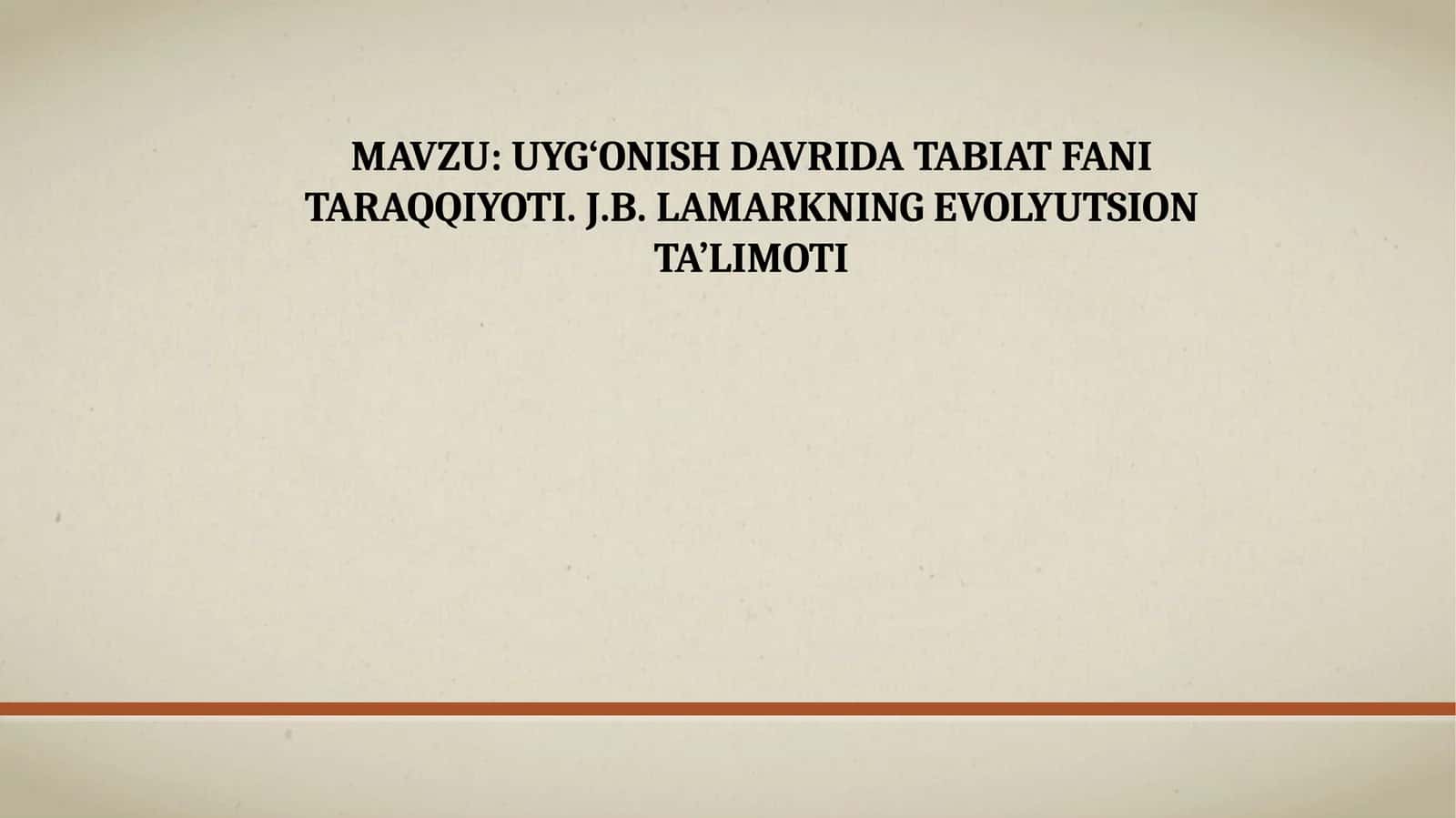 UYG‘ONISH DAVRIDA TABIAT FANI TARAQQIYOTI. J.B. LAMARKNING EVOLYUTSION TA’LIMOTI 1