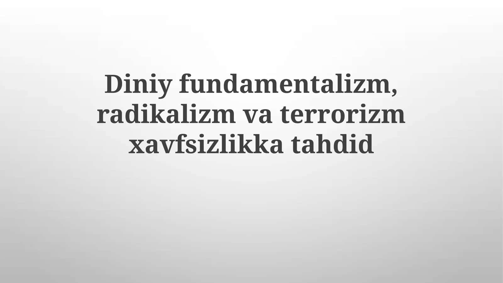 Diniy fundamentalizm, radikalizm va terrorizm xavfsizlikka tahdid 1