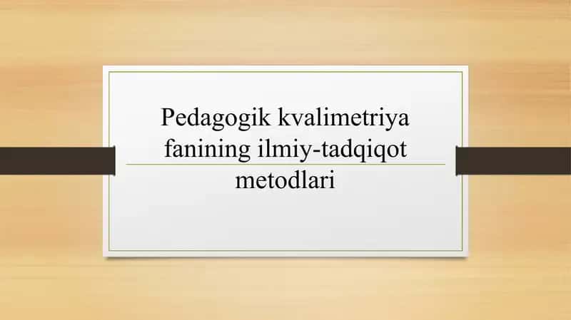 Pedagogik kvalimetriya fanining ilmiy-tadqiqot metodlari 1