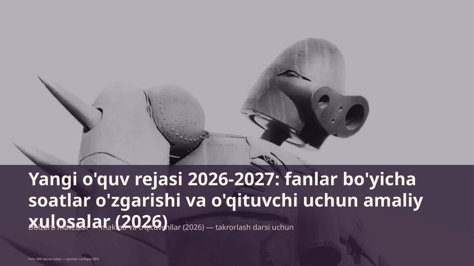 Yangi o'quv rejasi 2026-2027: fanlar bo'yicha soatlar o'zgarishi va o'qituvchi uchun amaliy xulosalar (2026) 1