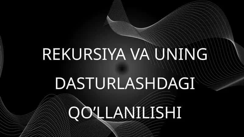 REKURSIYA VA UNING DASTURLASHDAGI QO’LLANILISHI 1