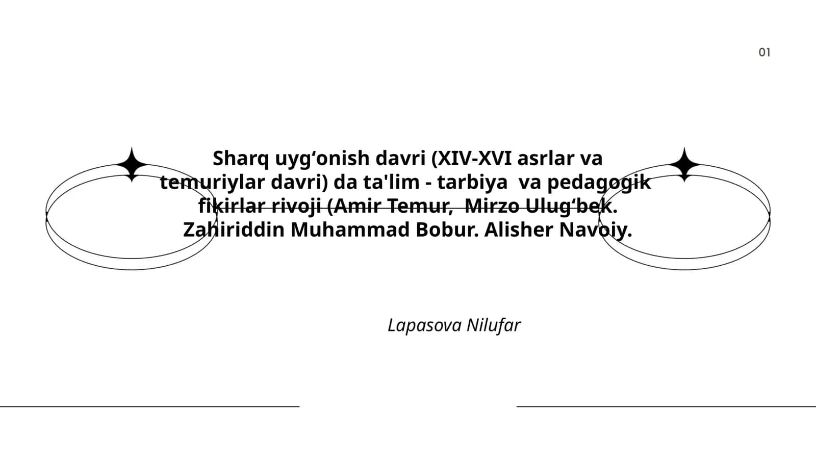 Sharq uygʻonish davri (XIV-XVI asrlar va temuriylar davri) da ta'lim - tarbiya va pedagogik fikirlar rivoji (Amir Temur, Mirzo Ulugʻbek. Zahiriddin Muhammad Bobur. Alisher Navoiy) 1