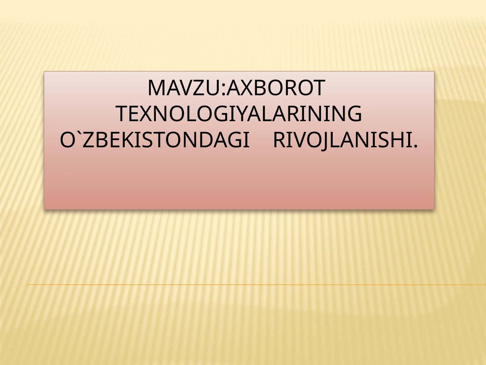 Axborot texnologiyalarining O`ZBEKISTONDAGI RIVOJLANISHI 1