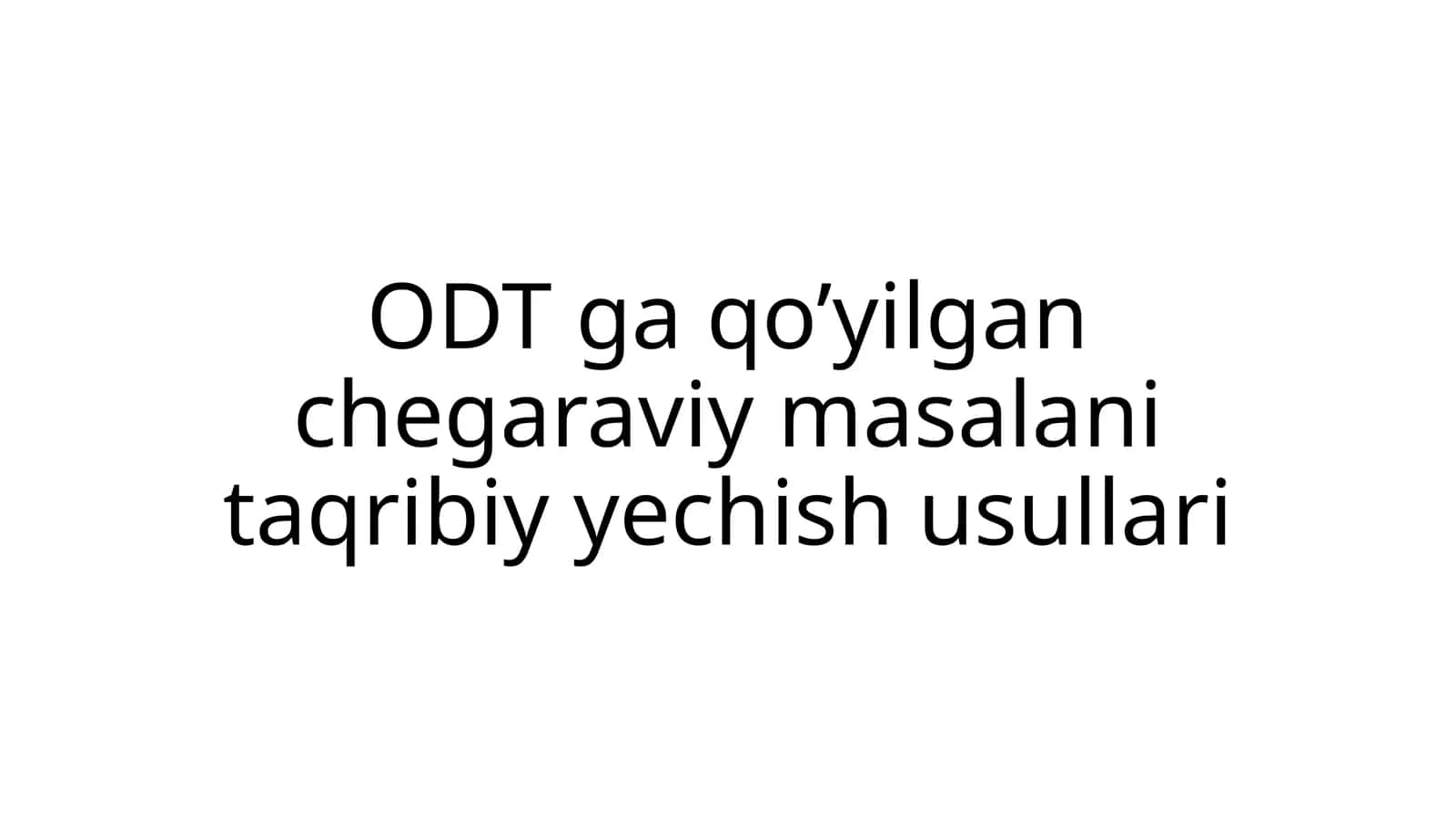 ODT ga qo’yilgan chegaraviy masalani taqribiy yechish usullari 1