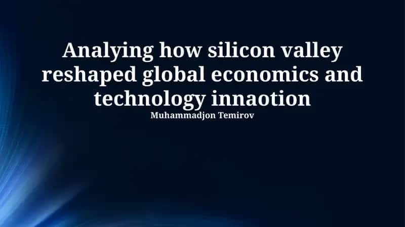 Analyzing how Silicon Valley Reshaped Global Economics and Technological Innovation 1