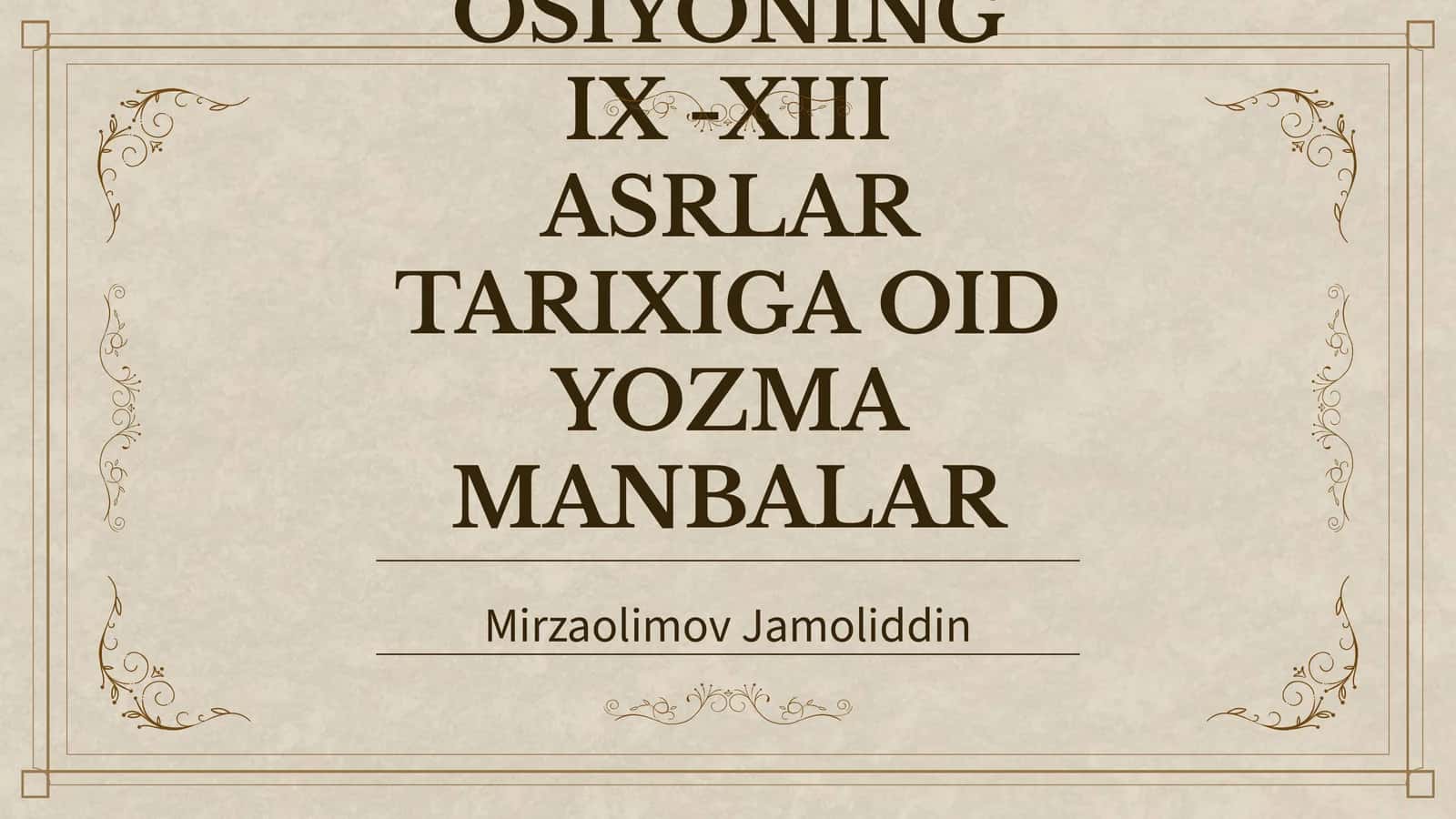 OʻRTA OSIYONING IX -XIII ASRLAR TARIXIGA OID YOZMA MANBALAR 1