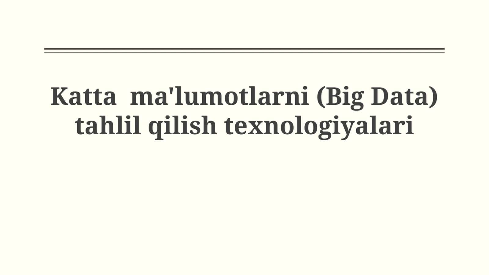 Katta ma'lumotlarni (Big Data) tahlilqilishtexnologiyalari 1