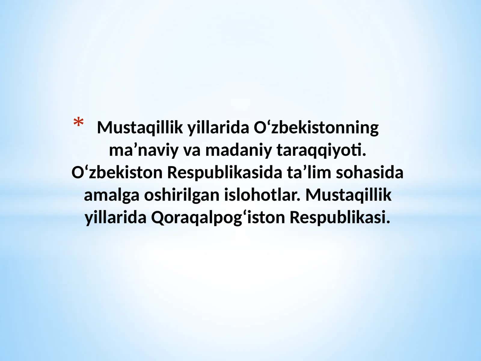 Mustaqillik yillarida O‘zbekistonning ma’naviy va madaniy taraqqiyoti. O‘zbekiston Respublikasida ta’lim sohasida amalga oshirilgan islohotlar. Mustaqillik yillarida Qoraqalpog‘iston Respublikasi. 1