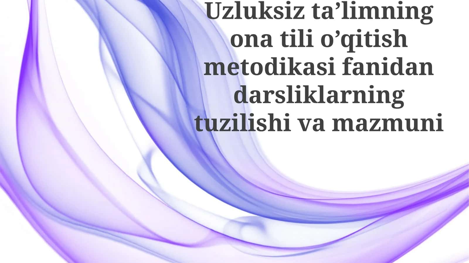 Uzluksiz ta’limning ona tili o‘qitish metodikasi fanidan darsliklarning tuzilishi va mazmuni 1